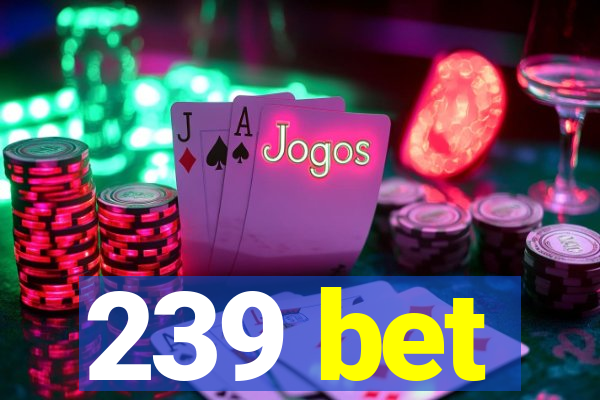 239 bet